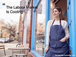 The Saturday  EEconomist ... The Labour Market Is Coolling ... 