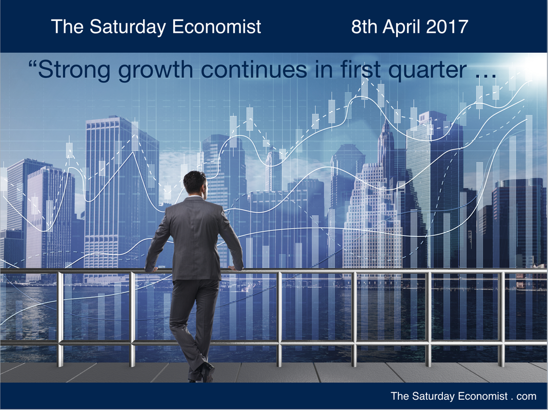 The Saturday Economist 8th April Strong growth continues in first quarter