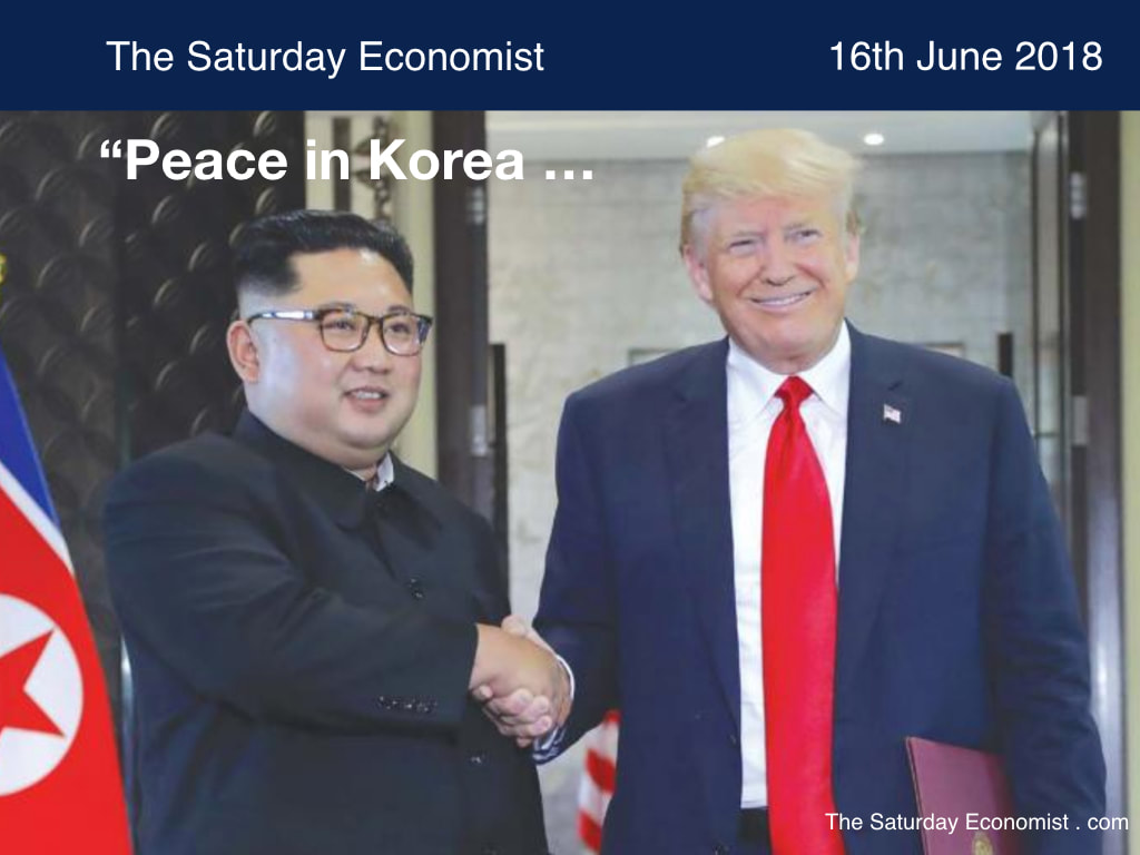 The Saturday Economist ... Peace in Korea, trade wars with the rest of the world ...