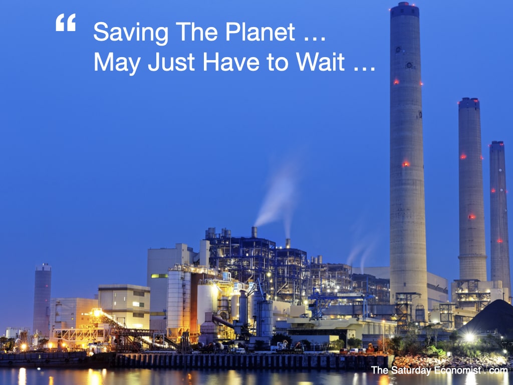 The Saturday Economist ..... Saving The Planet May Just Have to Wait